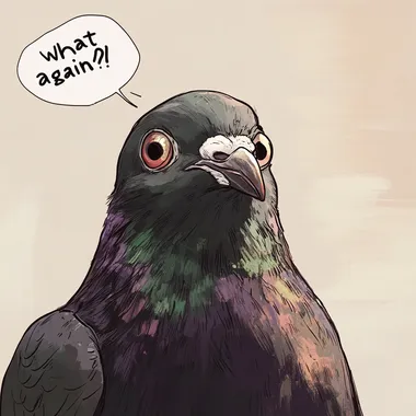 A tired pigeon looking at the camera and asks "what?! again?!". comics style
